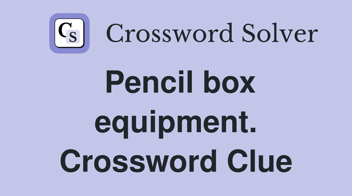 Pencil box equipment. Crossword Clue
