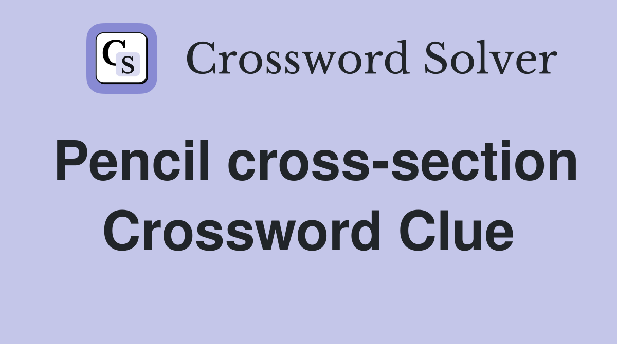 Pencil cross-section Crossword Clue