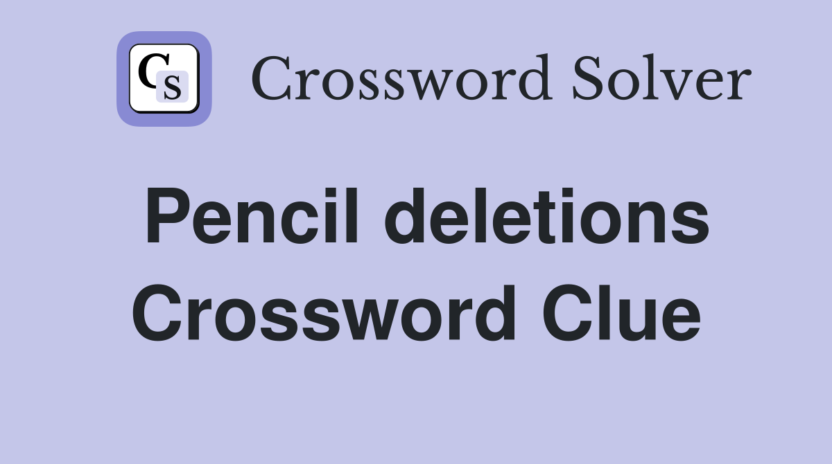 Pencil deletions Crossword Clue