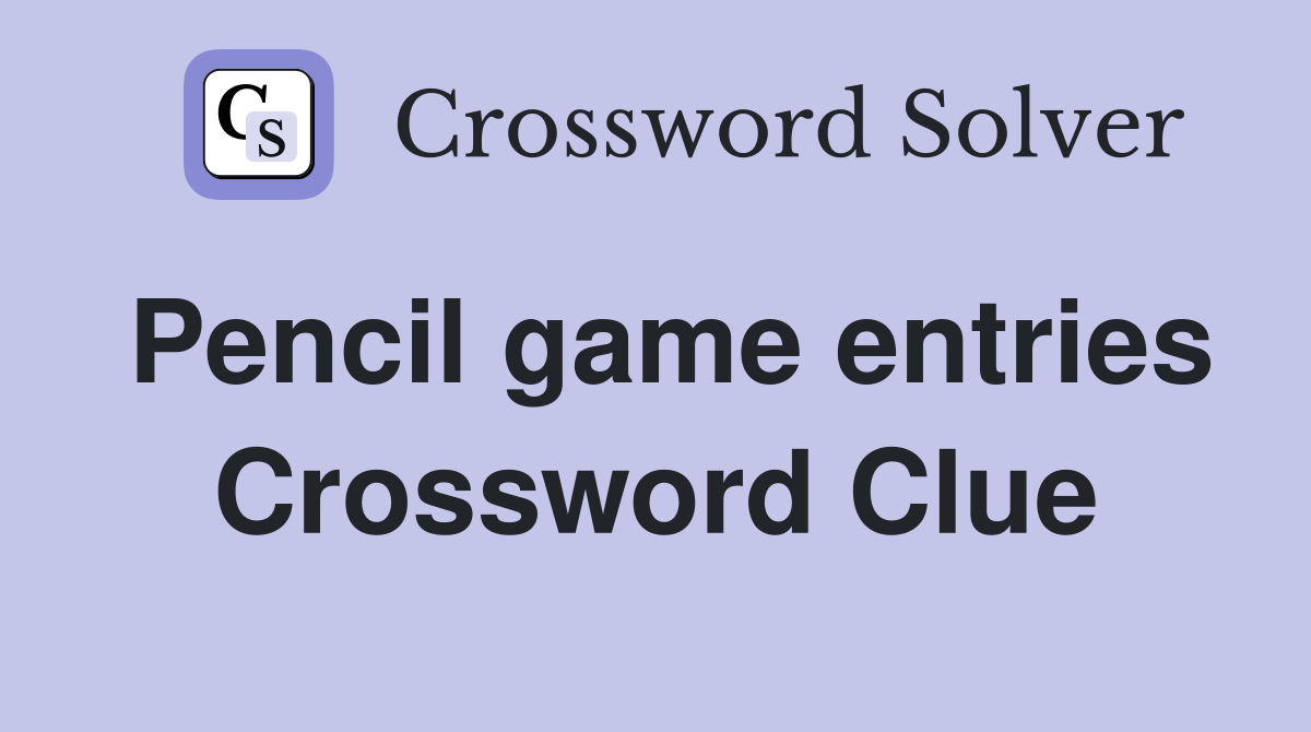 Pencil game entries Crossword Clue