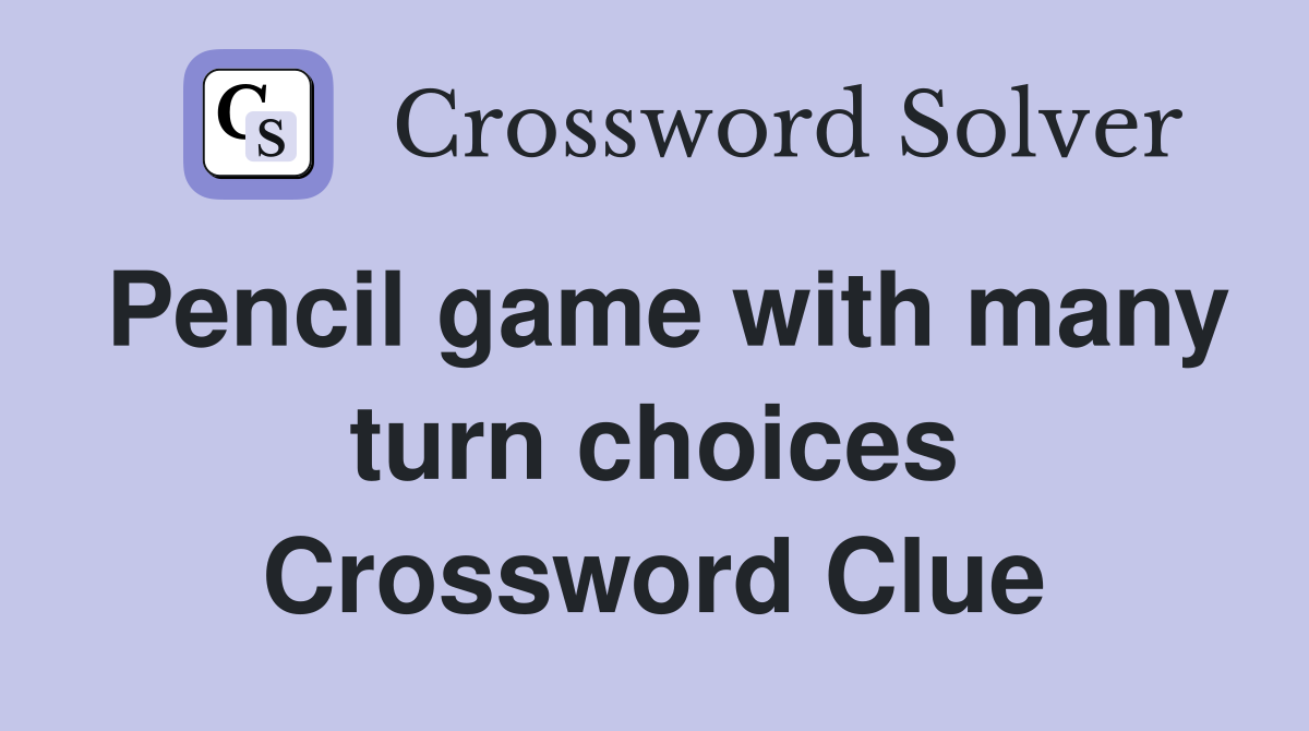 Pencil game with many turn choices Crossword Clue