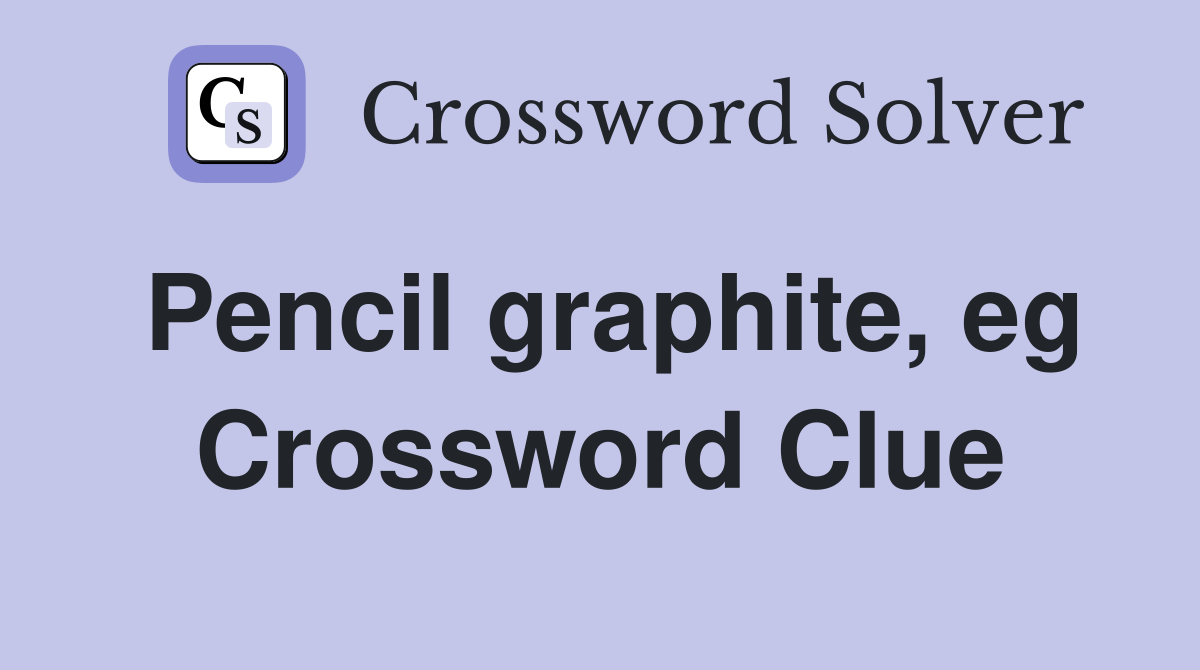 Pencil graphite, eg Crossword Clue