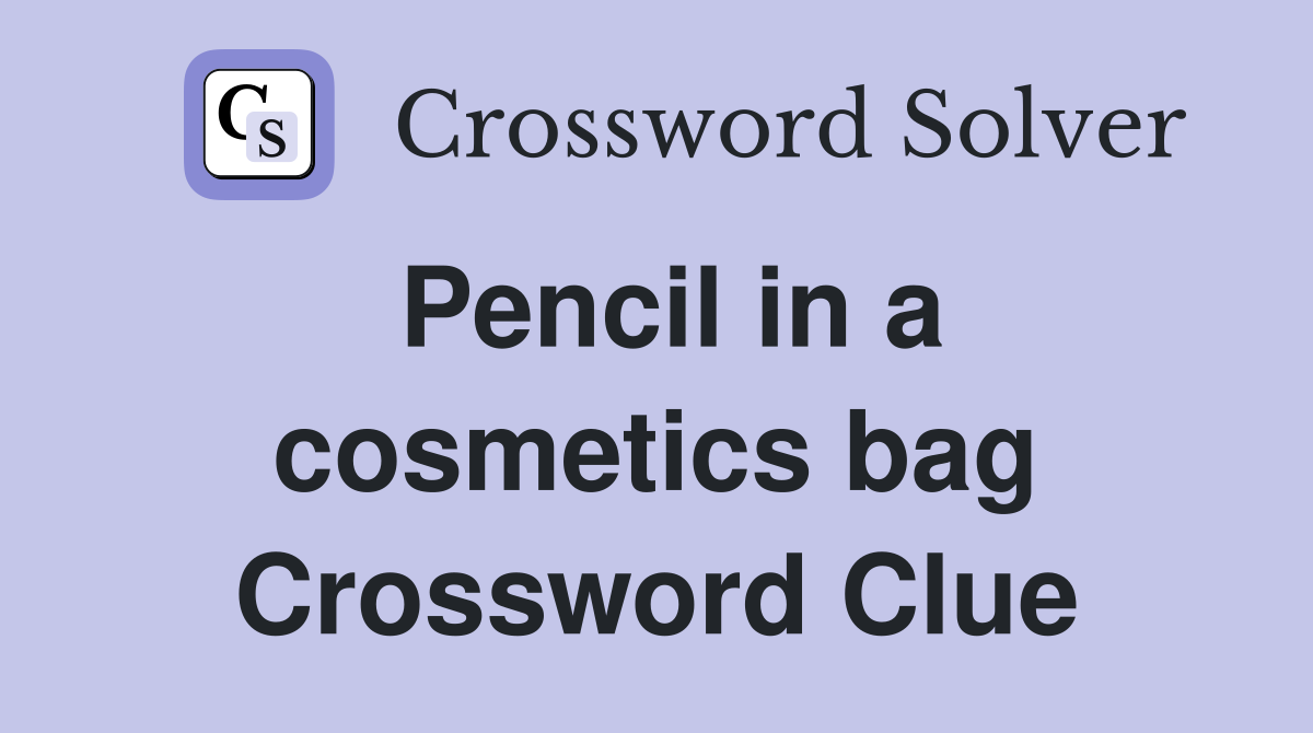 Pencil in a cosmetics bag Crossword Clue