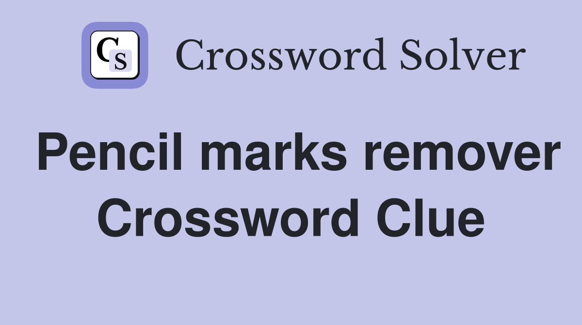 Pencil marks remover Crossword Clue