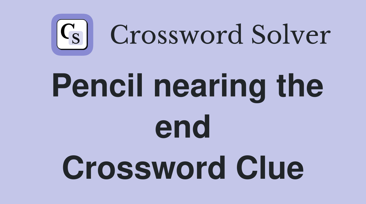Pencil nearing the end Crossword Clue