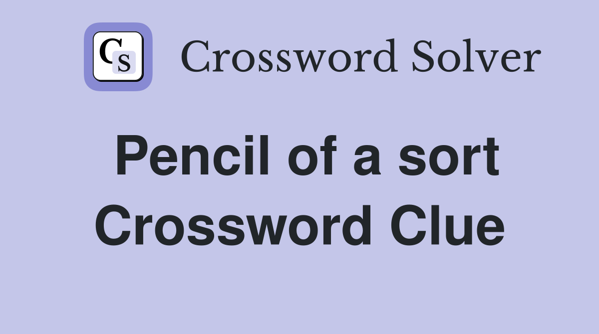 Pencil of a sort Crossword Clue