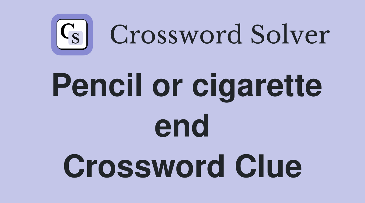 Pencil or cigarette end Crossword Clue