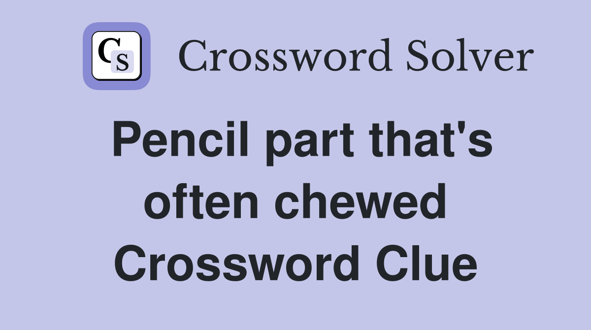 Pencil part that's often chewed Crossword Clue