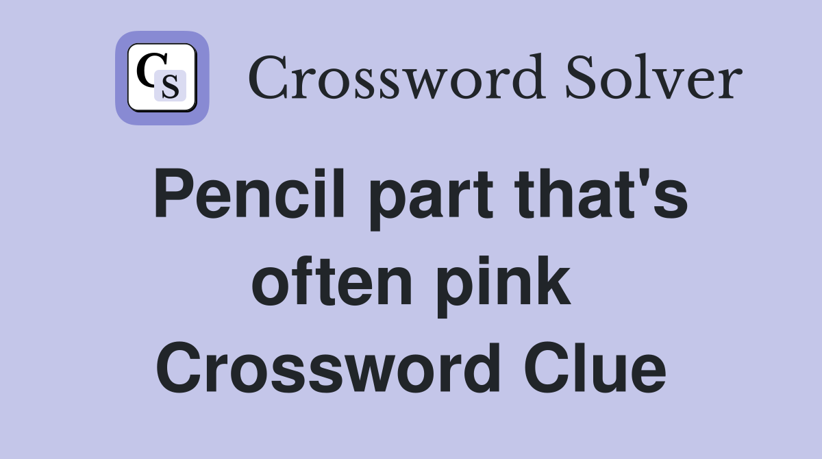 Pencil part that's often pink Crossword Clue
