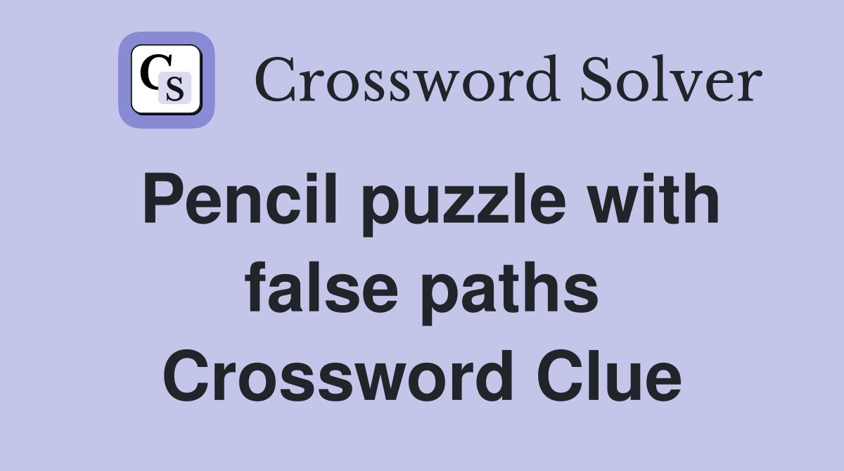Pencil puzzle with false paths Crossword Clue