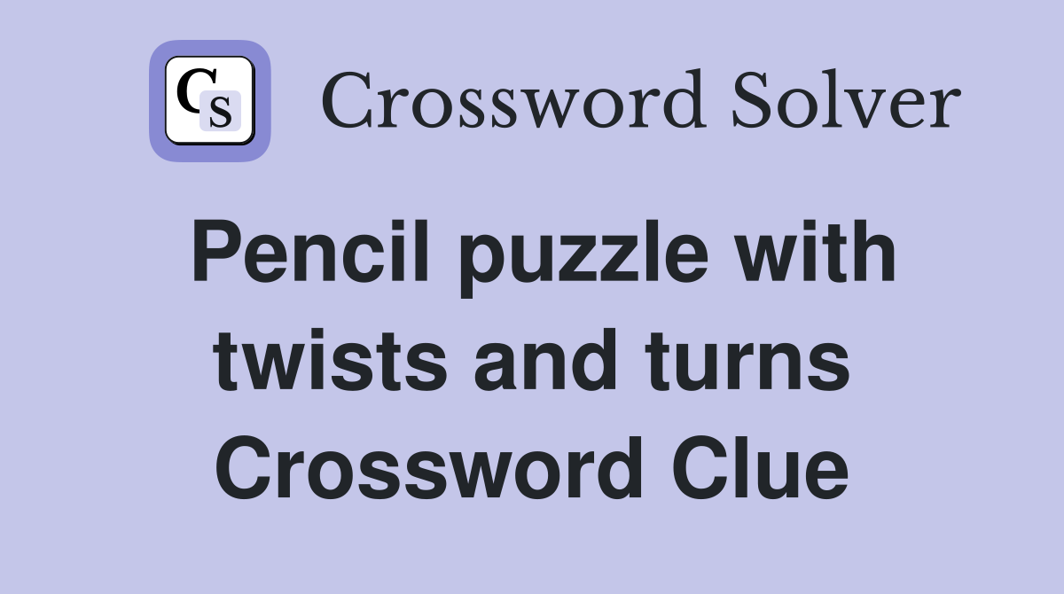 Pencil puzzle with twists and turns Crossword Clue