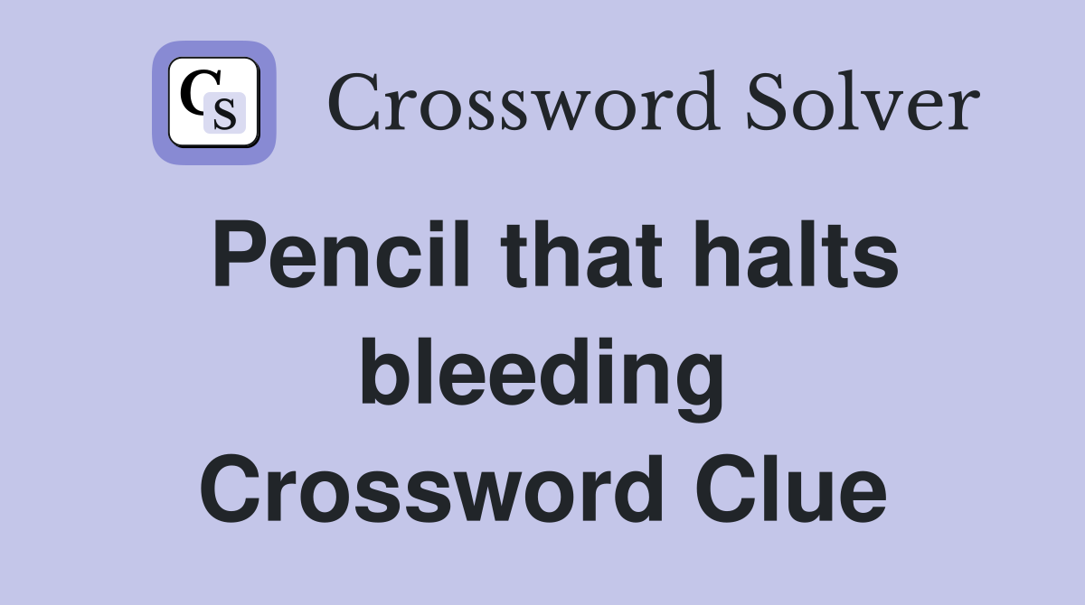 Pencil that halts bleeding Crossword Clue