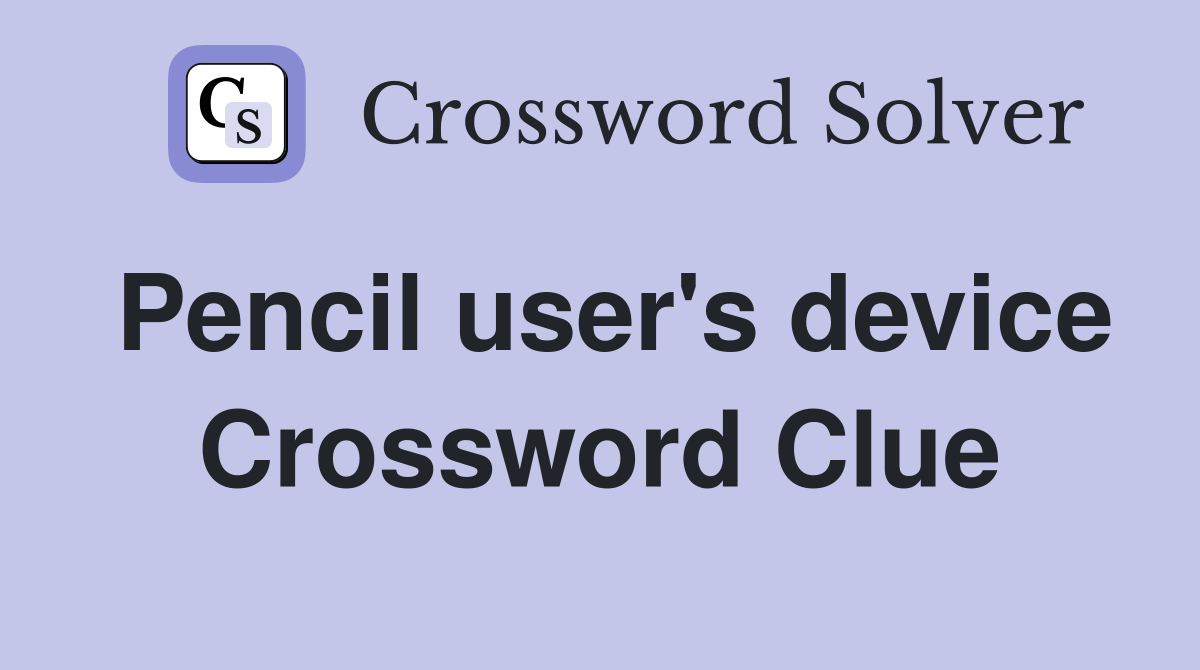 Pencil user's device Crossword Clue