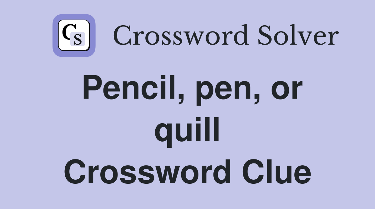 Pencil, pen, or quill Crossword Clue