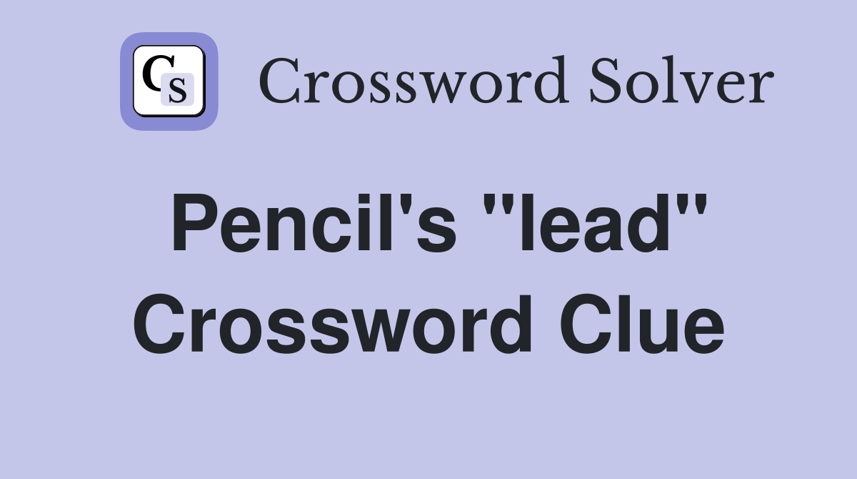 Pencil's "lead" Crossword Clue