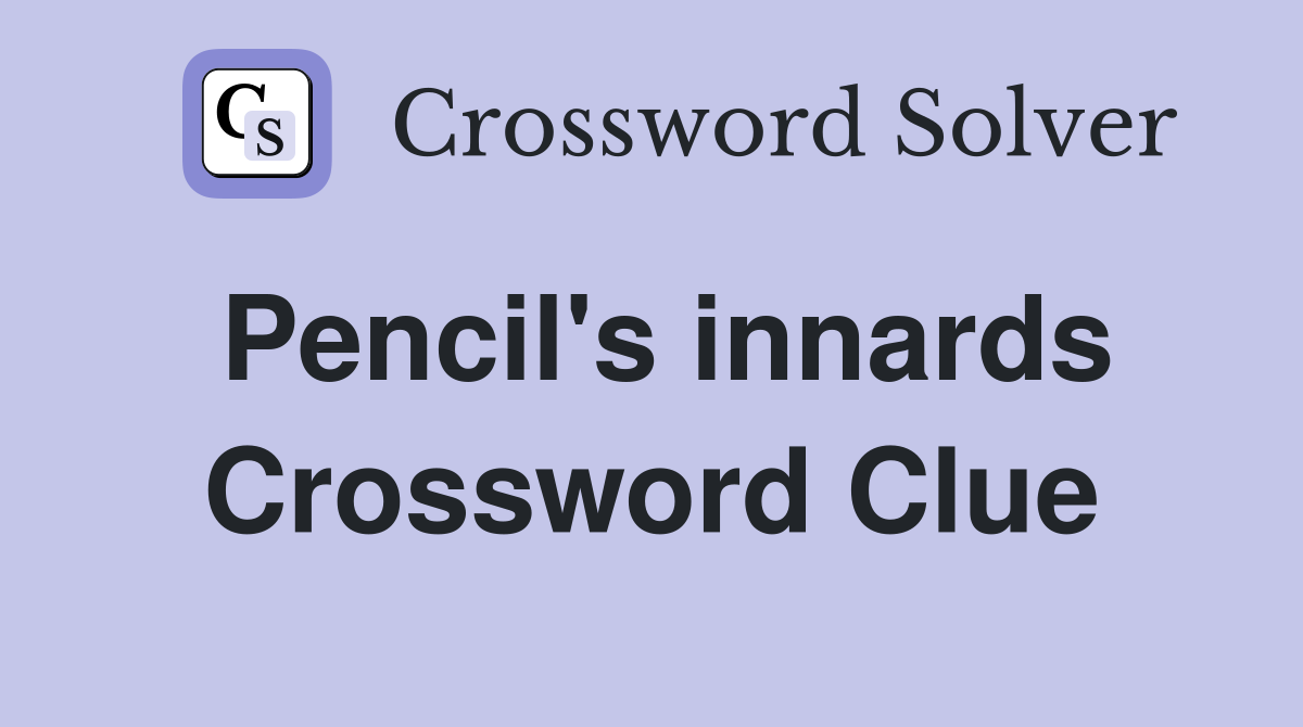 Pencil's innards Crossword Clue