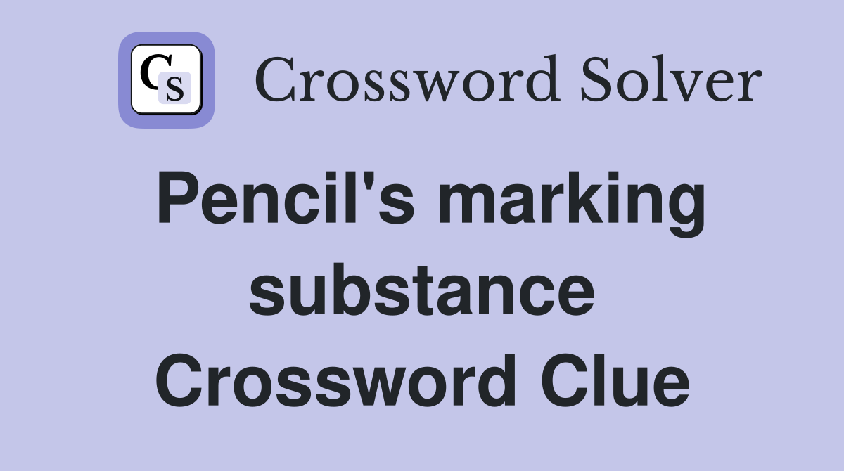 Pencil's marking substance Crossword Clue