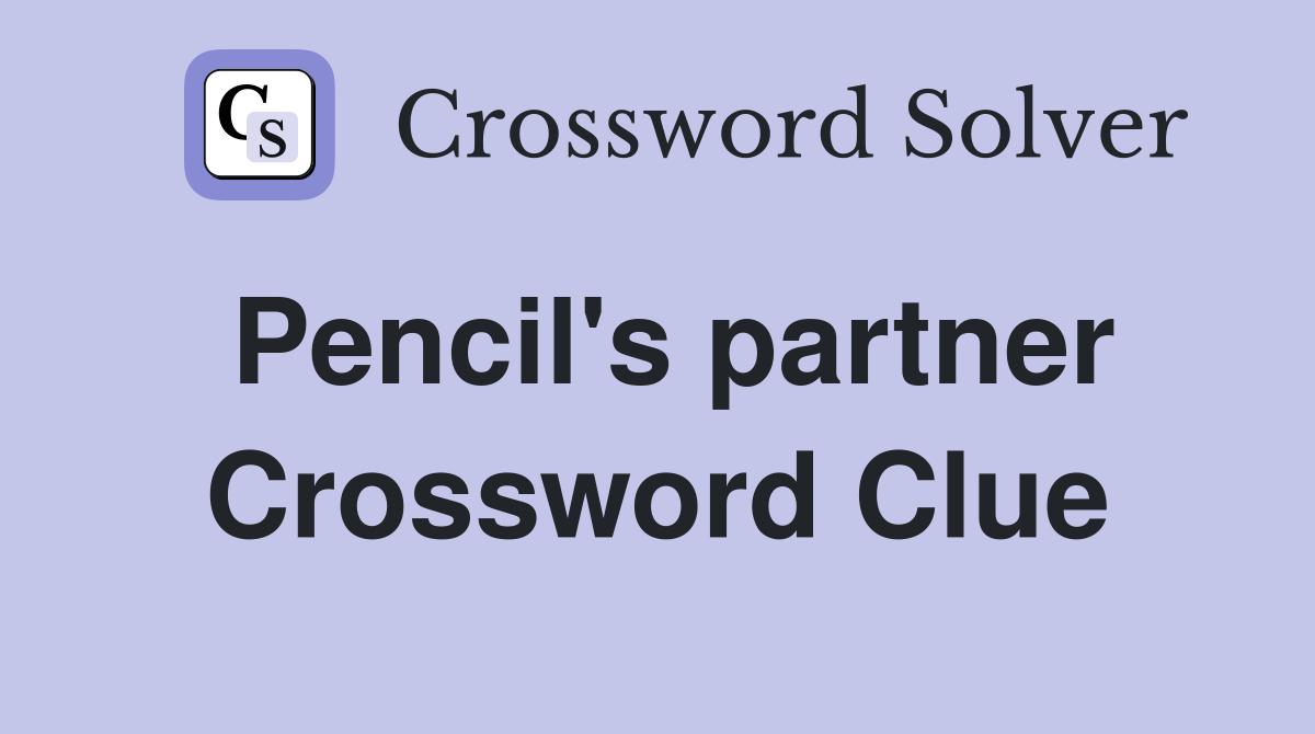 Pencil's partner Crossword Clue