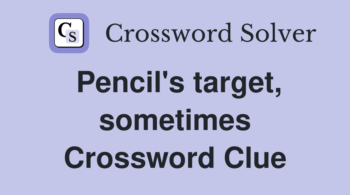 Pencil's target, sometimes Crossword Clue