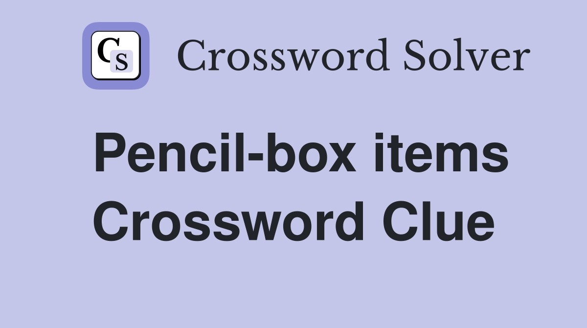 Pencil-box items Crossword Clue