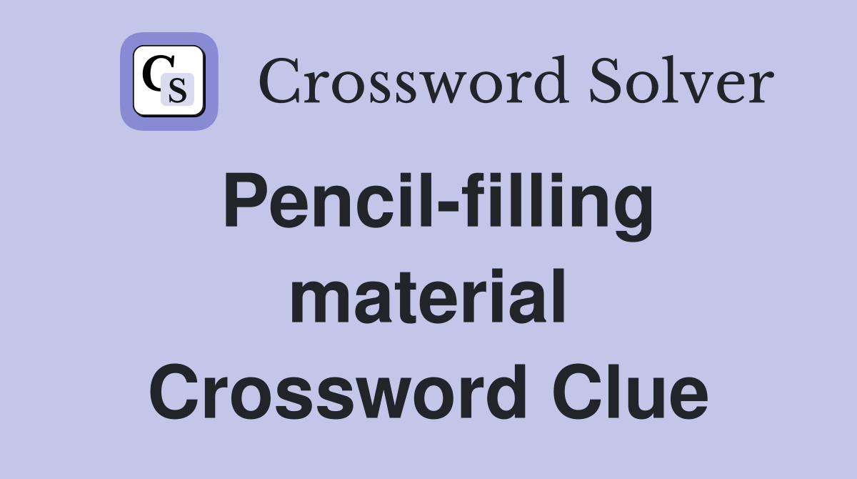 Pencil-filling material Crossword Clue