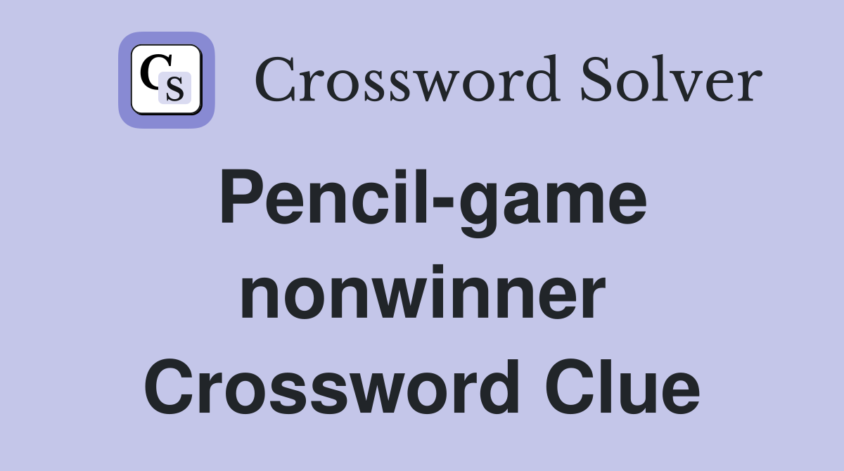 Pencil-game nonwinner Crossword Clue