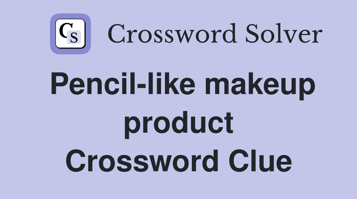 Pencil-like makeup product Crossword Clue
