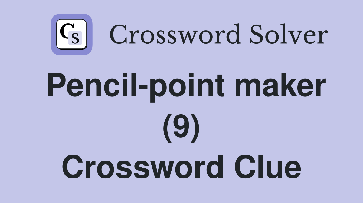 Pencil-point maker (9) Crossword Clue