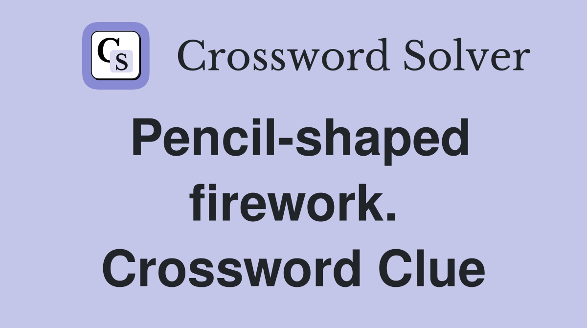 Pencil-shaped firework. Crossword Clue