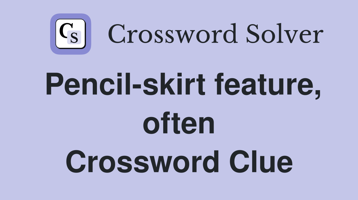 Pencil-skirt feature, often Crossword Clue