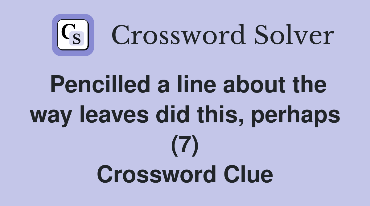 Pencilled a line about the way leaves did this, perhaps (7) Crossword Clue