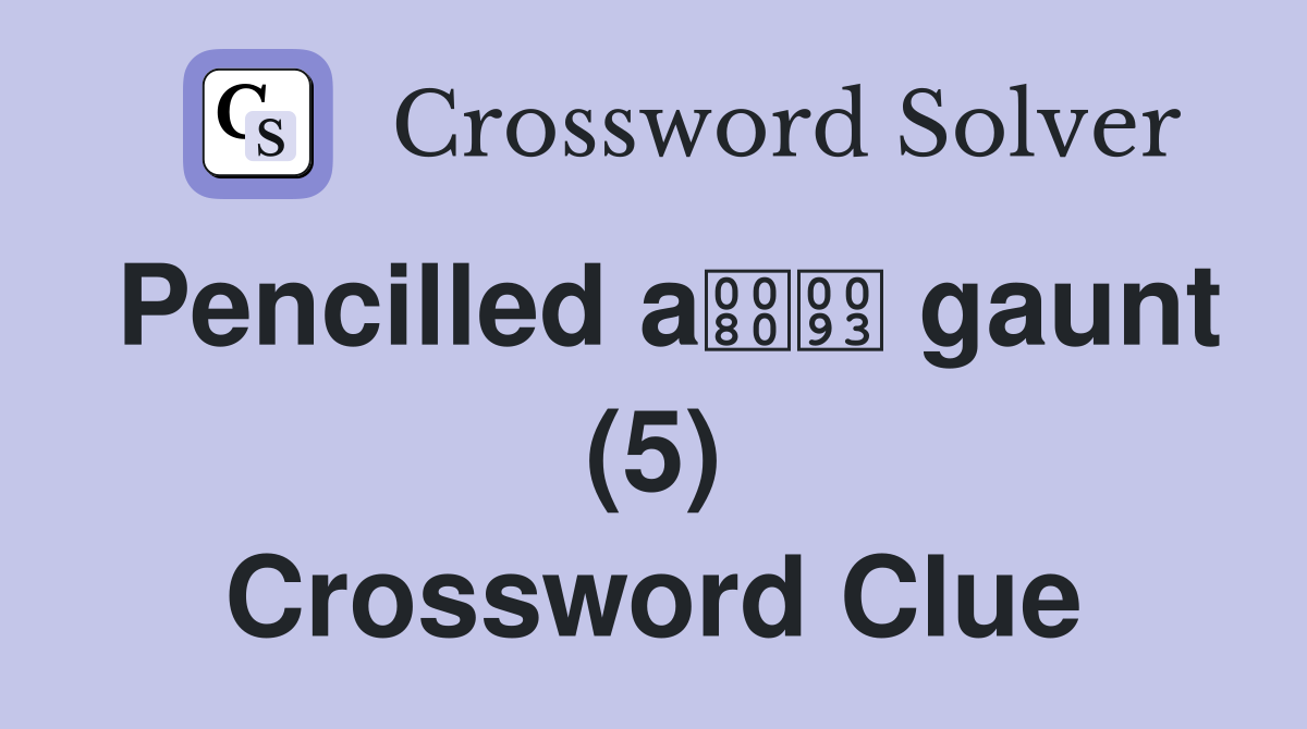 Pencilled a gaunt (5) Crossword Clue