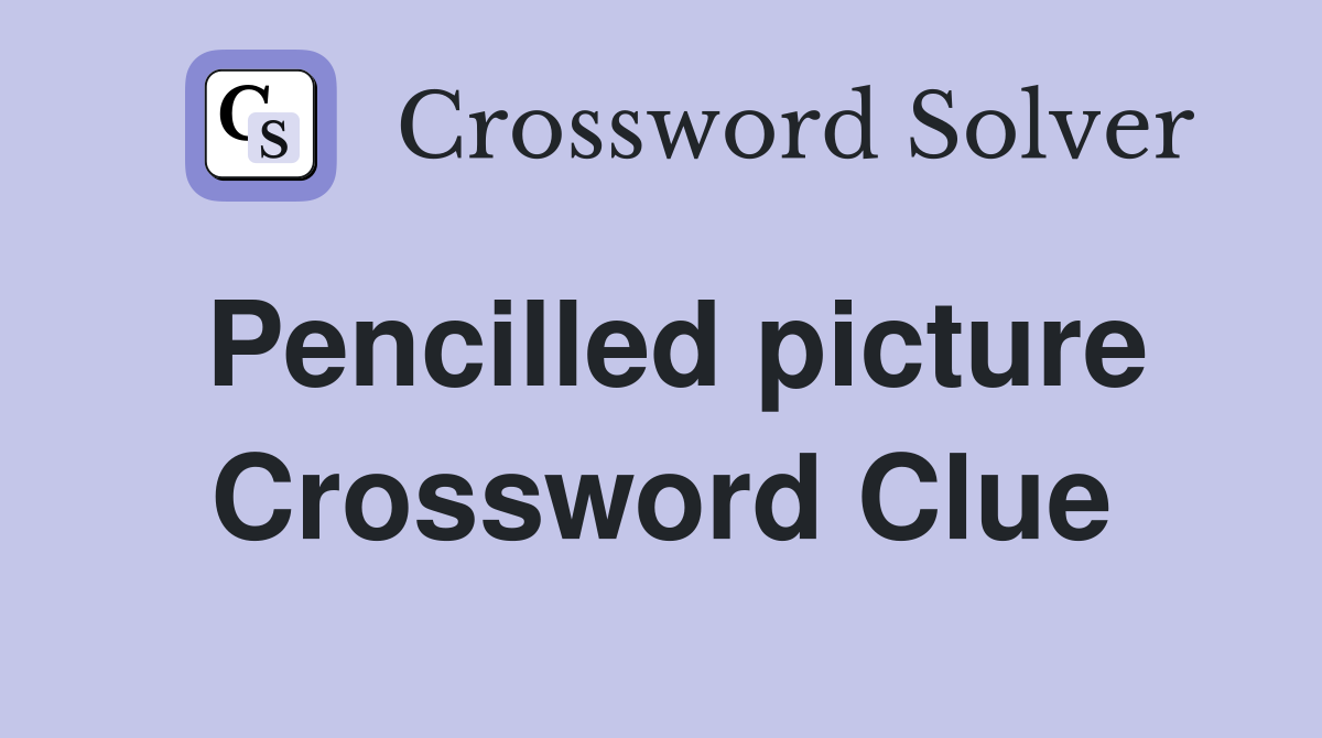 Pencilled picture Crossword Clue