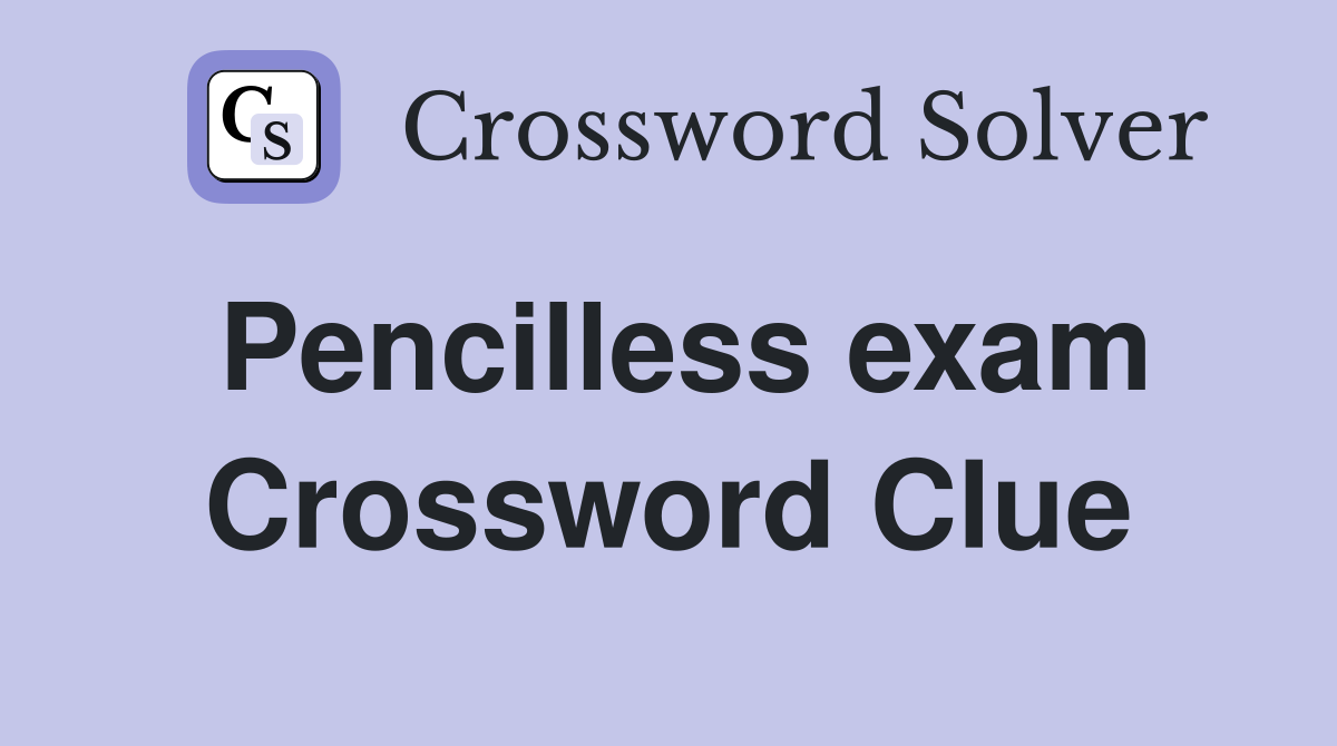 Pencilless exam Crossword Clue
