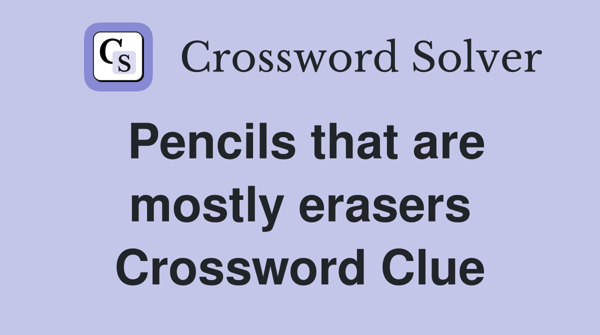 Pencils that are mostly erasers Crossword Clue