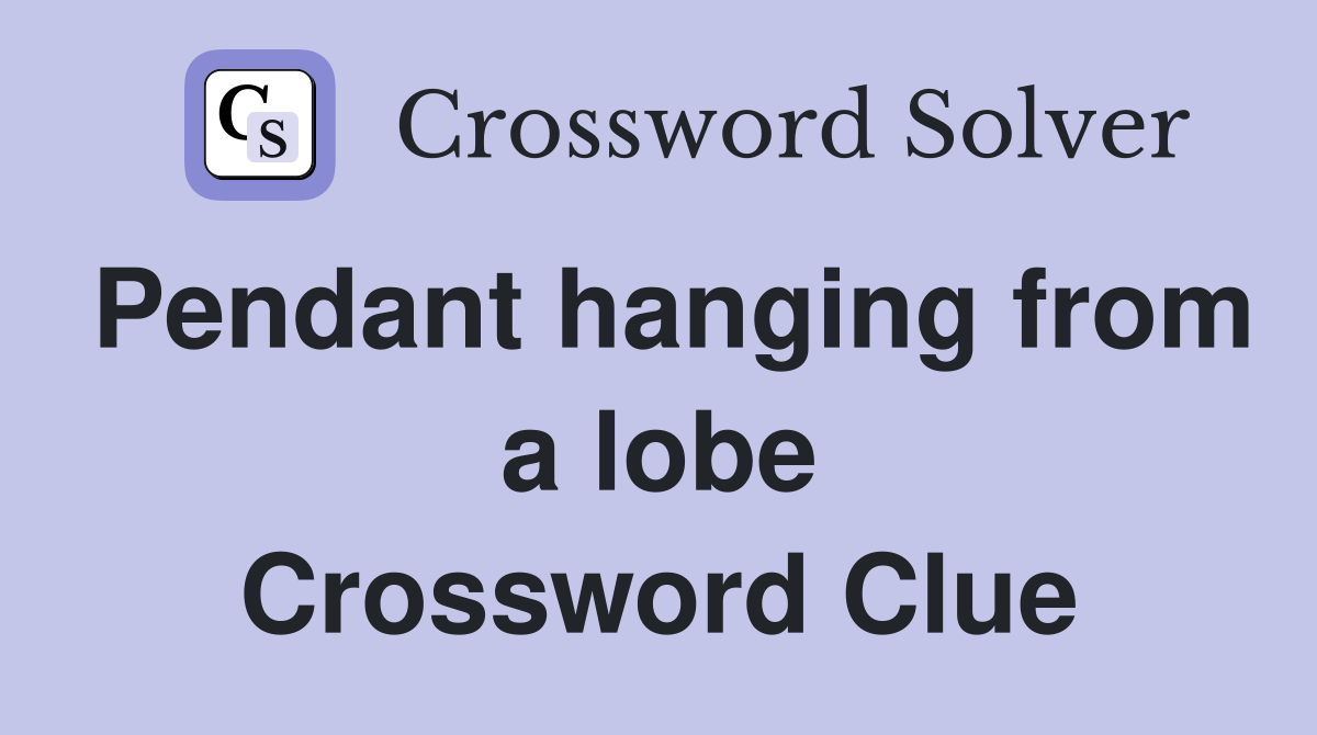 Pendant hanging from a lobe Crossword Clue