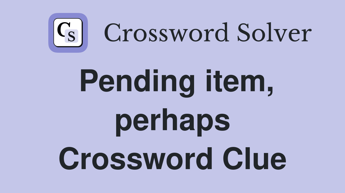 Pending item, perhaps Crossword Clue