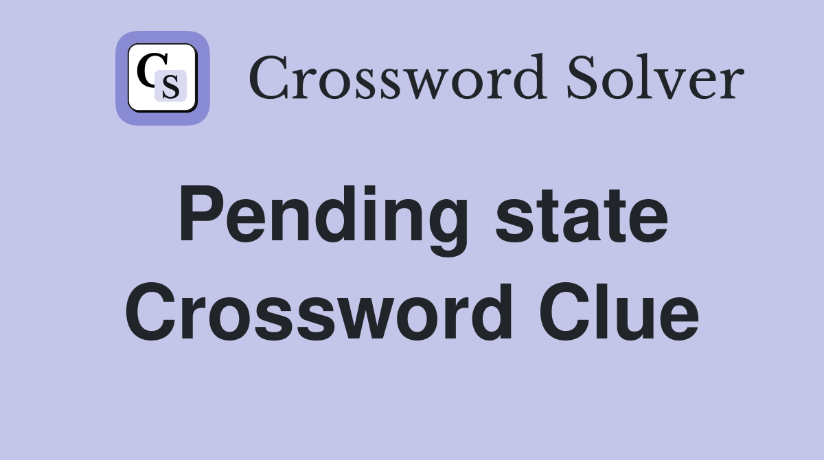 Pending state Crossword Clue