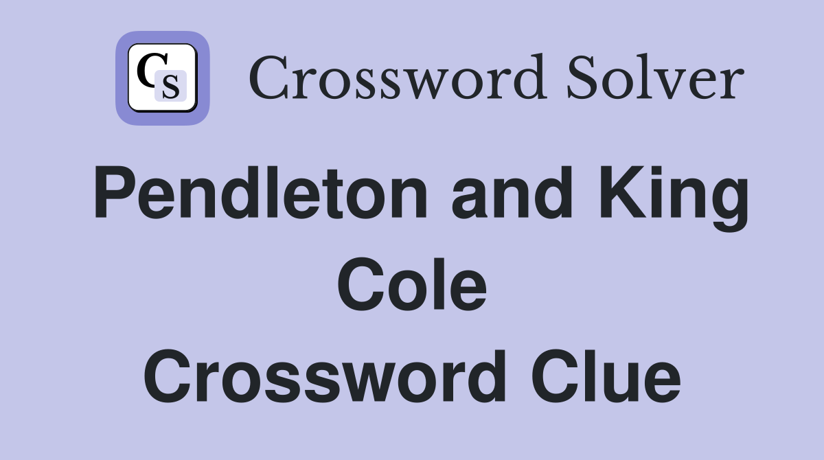 Pendleton and King Cole Crossword Clue