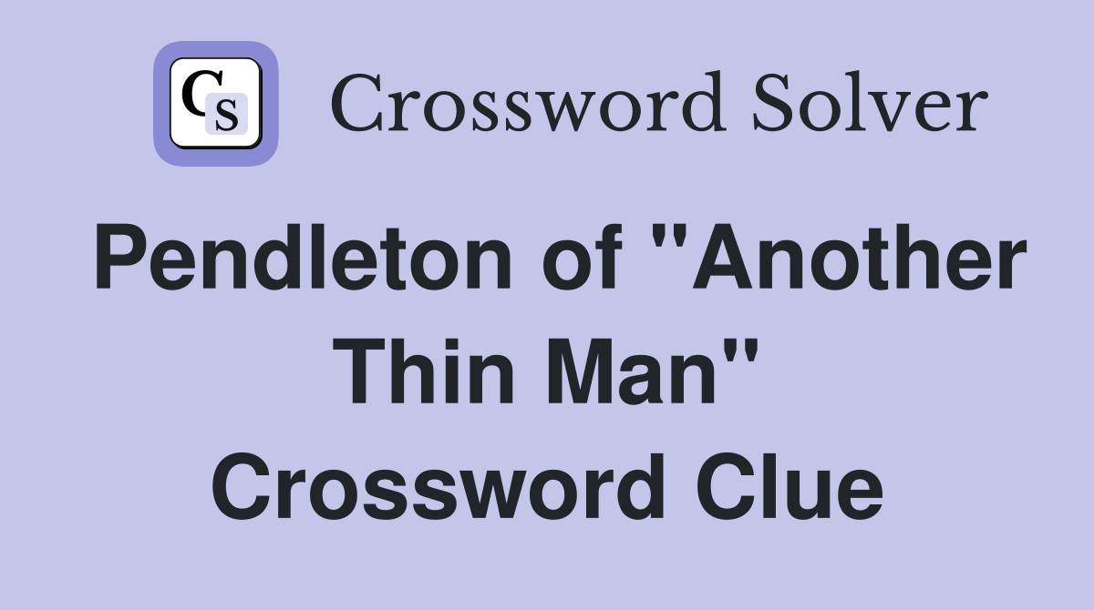 Pendleton of "Another Thin Man" Crossword Clue