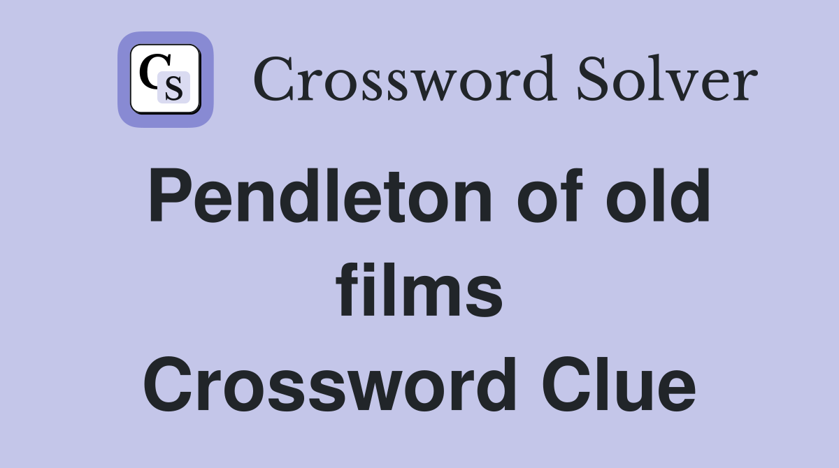 Pendleton of old films Crossword Clue
