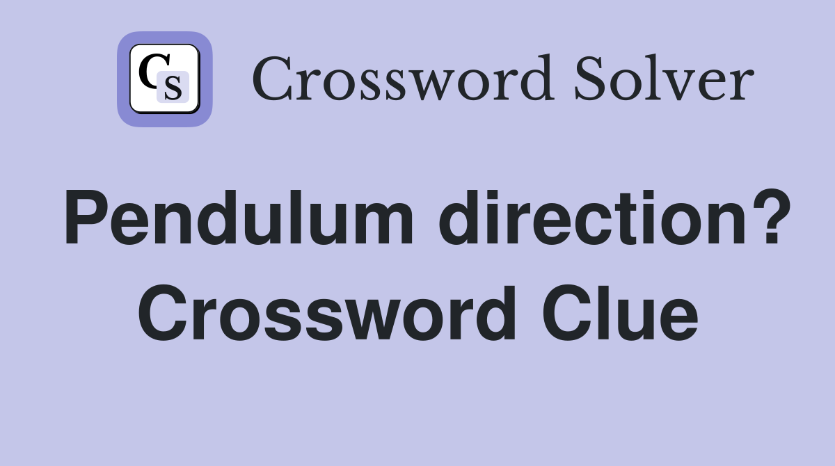 Pendulum direction? Crossword Clue