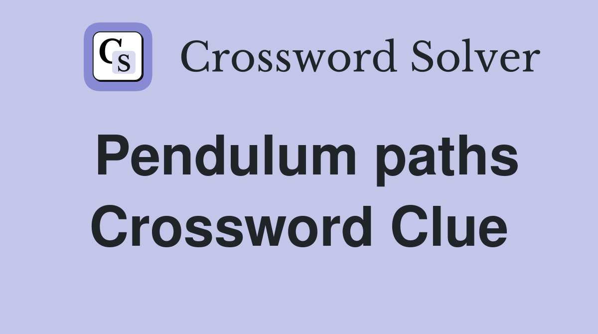 Pendulum paths Crossword Clue