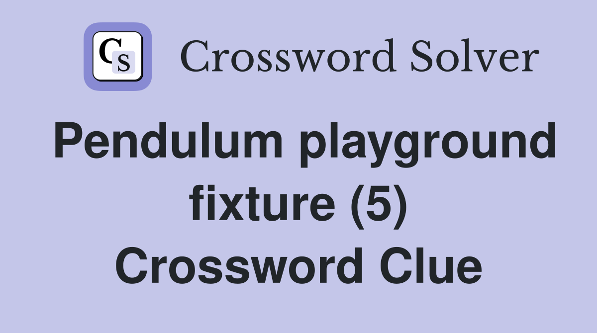 Pendulum playground fixture (5) Crossword Clue