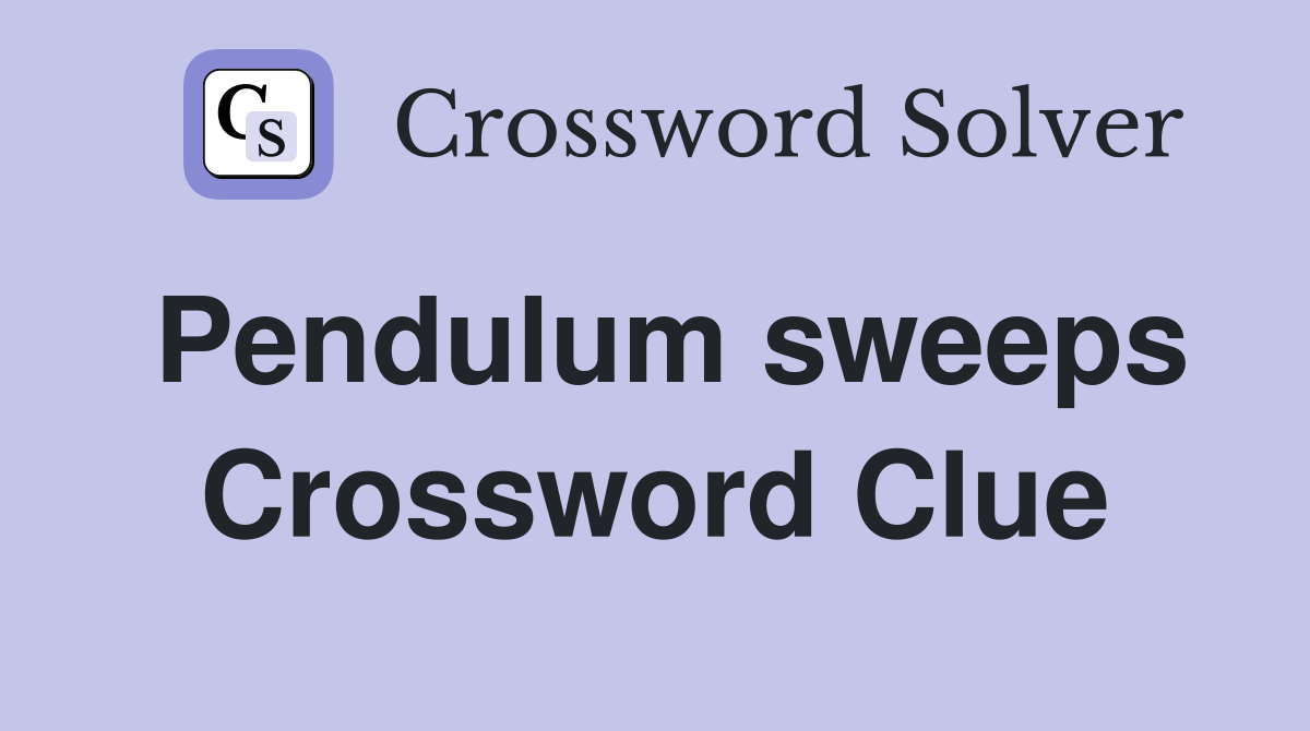Pendulum sweeps Crossword Clue