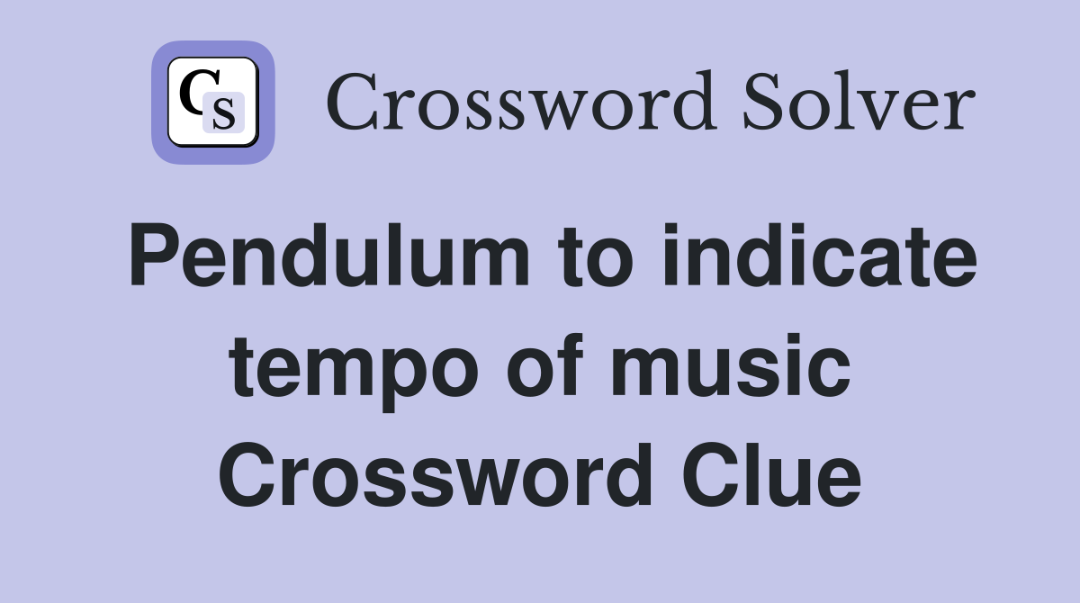 Pendulum to indicate tempo of music Crossword Clue