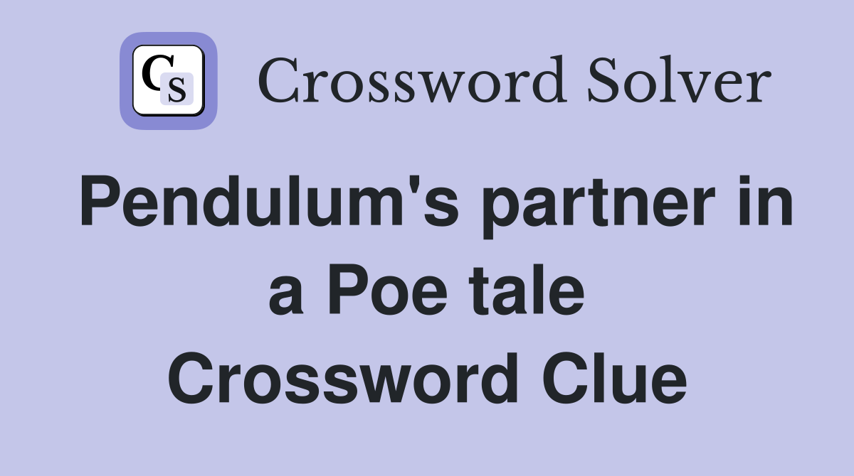 Pendulum's partner in a Poe tale Crossword Clue