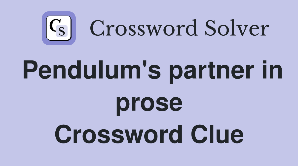 Pendulum's partner in prose Crossword Clue