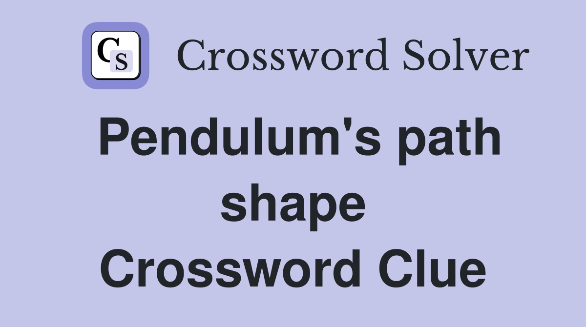 Pendulum's path shape Crossword Clue