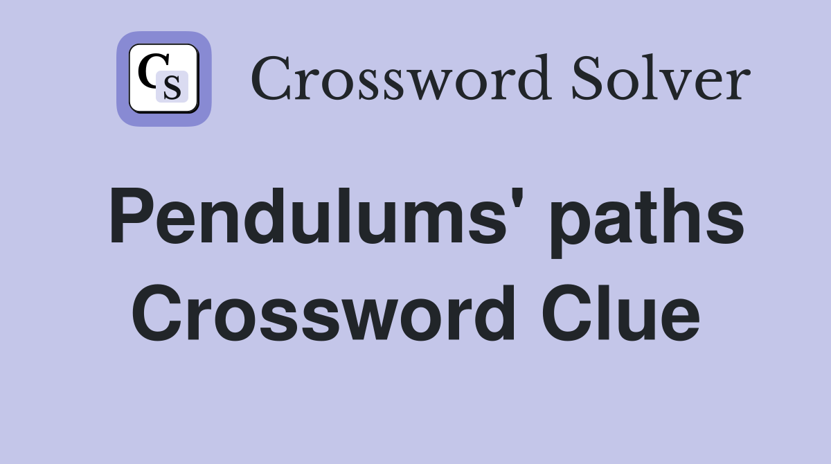 Pendulums' paths Crossword Clue